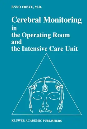 Freye |  Cerebral Monitoring in the Operating Room and the Intensive Care Unit | Buch |  Sack Fachmedien