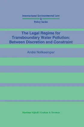 Nollkaemper |  The Legal Regime for Transboundary Water Pollution: Between Discretion and Constraint | Buch |  Sack Fachmedien