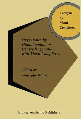 Braca |  Oxygenates by Homologation or CO Hydrogenation with Metal Complexes | Buch |  Sack Fachmedien