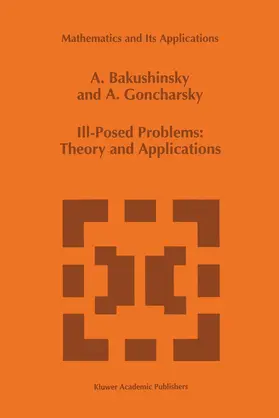 Goncharsky / Bakushinsky |  Ill-Posed Problems: Theory and Applications | Buch |  Sack Fachmedien