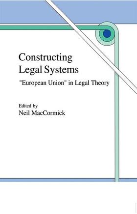 MacCormick |  Constructing Legal Systems: "European Union" in Legal Theory | Buch |  Sack Fachmedien