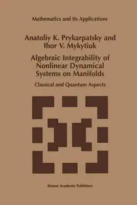 Mykytiuk / Prykarpatsky |  Algebraic Integrability of Nonlinear Dynamical Systems on Manifolds | Buch |  Sack Fachmedien
