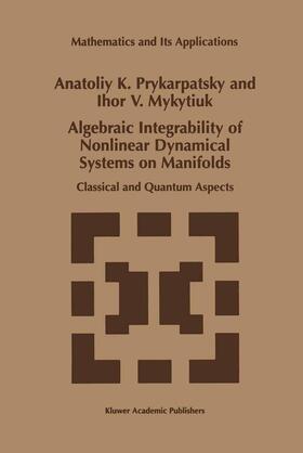 Mykytiuk / Prykarpatsky | Algebraic Integrability of Nonlinear Dynamical Systems on Manifolds | Buch | 978-0-7923-5090-3 | sack.de