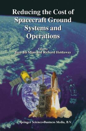 Miau / Holdaway | Reducing the Cost of Spacecraft Ground Systems and Operations | Buch | 978-0-7923-6174-9 | sack.de