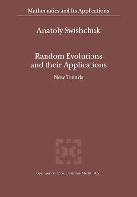 Swishchuk | Random Evolutions and their Applications | Buch | 978-0-7923-6264-7 | sack.de