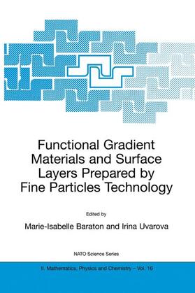 Uvarova / Baraton | Functional Gradient Materials and Surface Layers Prepared by Fine Particles Technology | Buch | 978-0-7923-6925-7 | sack.de