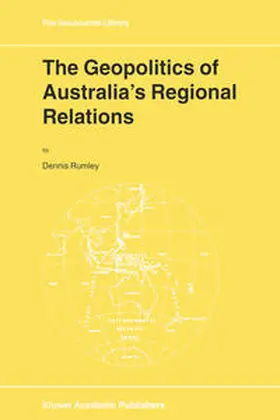Rumley |  The Geopolitics of Australia's Regional Relations | Buch |  Sack Fachmedien