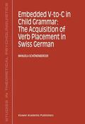 Schönenberger |  Embedded V-To-C in Child Grammar: The Acquisition of Verb Placement in Swiss German | Buch |  Sack Fachmedien