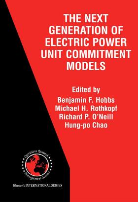 Hobbs / Rothkopf / O'Neill | The Next Generation of Electric Power Unit Commitment Models | Buch | 978-0-7923-7334-6 | sack.de