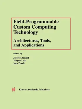 Arnold / Luk / Pocek |  Field-Programmable Custom Computing Technology: Architectures, Tools, and Applications | Buch |  Sack Fachmedien