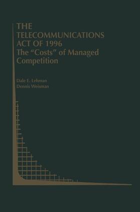 Weisman / Lehman |  The Telecommunications Act of 1996: The ¿Costs¿ of Managed Competition | Buch |  Sack Fachmedien