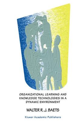 Baets | Organizational Learning and Knowledge Technologies in a Dynamic Environment | Buch | 978-0-7923-8530-1 | sack.de
