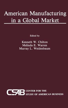 Chilton / Weidenbaum / Warren | American Manufacturing in a Global Market | Buch | 978-0-7923-9051-0 | sack.de