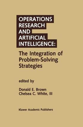 White III / Brown | Operations Research and Artificial Intelligence: The Integration of Problem-Solving Strategies | Buch | 978-0-7923-9106-7 | sack.de
