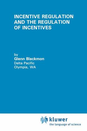 Blackmon | Incentive Regulation and the Regulation of Incentives | Buch | 978-0-7923-9470-9 | sack.de