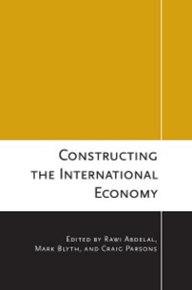 Abdelal / Blyth / Parsons | Constructing the International Economy | E-Book | sack.de
