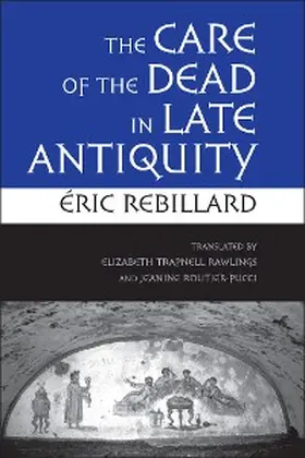 Rebillard |  The Care of the Dead in Late Antiquity | eBook | Sack Fachmedien