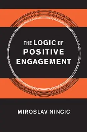 Nincic |  The Logic of Positive Engagement | eBook | Sack Fachmedien