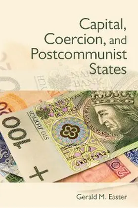 Easter |  Capital, Coercion, and Postcommunist States | eBook | Sack Fachmedien