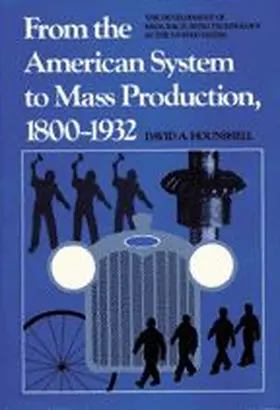 Hounshell |  From the American System to Mass Production, 1800-1932: The Development of Manufacturing Technology in the United States | Buch |  Sack Fachmedien