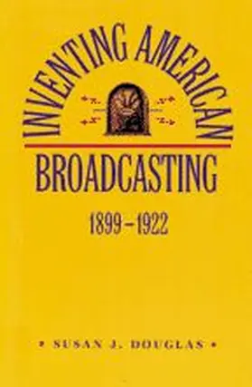 Douglas |  Inventing American Broadcasting, 1899-1922 | Buch |  Sack Fachmedien