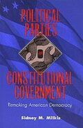 Milkis |  Political Parties and Constitutional Government: Remaking American Democracy | Buch |  Sack Fachmedien
