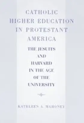 Mahoney | Catholic Higher Education in Protestant America | Buch | 978-0-8018-7340-9 | www.sack.de
