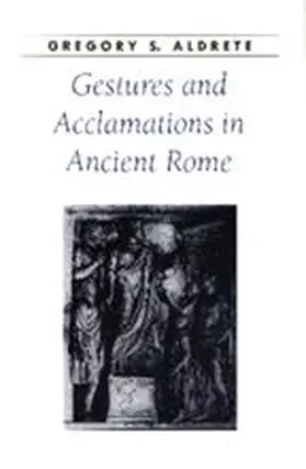Aldrete |  Gestures and Acclamations in Ancient Rome | Buch |  Sack Fachmedien