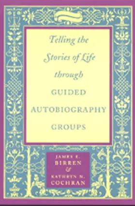 Birren / Cochran | Telling the Stories of Life through Guided Autobiography Groups | E-Book | sack.de