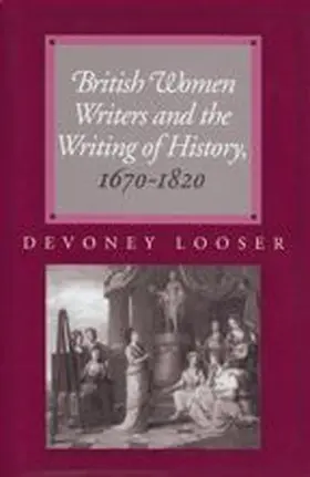 Looser |  British Women Writers and the Writing of History, 1670-1820 | Buch |  Sack Fachmedien