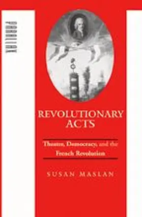 Maslan |  Revolutionary Acts: Theater, Democracy, and the French Revolution | Buch |  Sack Fachmedien