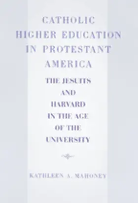 Mahoney |  Catholic Higher Education in Protestant America | eBook | Sack Fachmedien