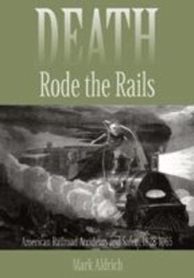 Aldrich | Death Rode the Rails: American Railroad Accidents and Safety, 1828-1965 | Buch | 978-0-8018-8236-4 | sack.de