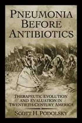 Podolsky | Pneumonia Before Antibiotics | Buch | 978-0-8018-8327-9 | www.sack.de