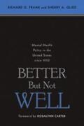 Frank / Glied |  Better But Not Well: Mental Health Policy in the United States Since 1950 | Buch |  Sack Fachmedien