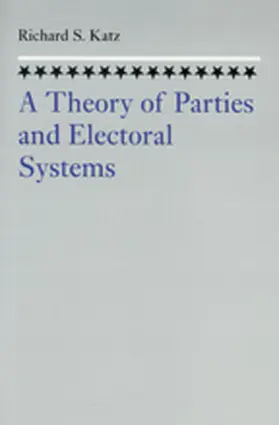 Katz | A Theory of Parties and Electoral Systems | Buch | 978-0-8018-8759-8 | www.sack.de