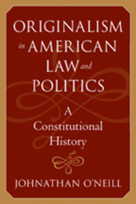 O'Neill | Originalism in American Law and Politics | Buch | 978-0-8018-8760-4 | sack.de