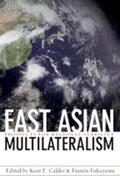 Calder / Fukuyama |  East Asian Multilateralism | Buch |  Sack Fachmedien