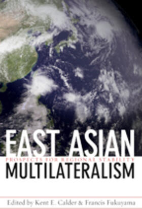 Calder / Fukuyama | East Asian Multilateralism: Prospects for Regional Stability | Buch | 978-0-8018-8849-6 | sack.de