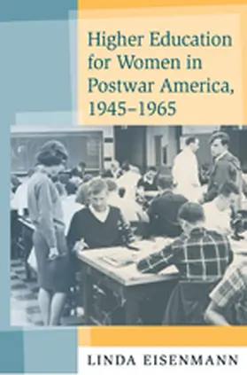 Eisenmann |  Higher Education for Women in Postwar America, 1945–1965 | eBook | Sack Fachmedien