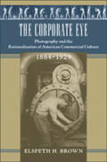Brown |  The Corporate Eye: Photography and the Rationalization of American Commercial Culture, 1884-1929 | Buch |  Sack Fachmedien