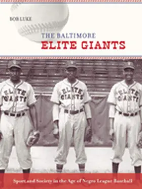 Luke | The Baltimore Elite Giants: Sport and Society in the Age of Negro League Baseball | Buch | 978-0-8018-9116-8 | sack.de