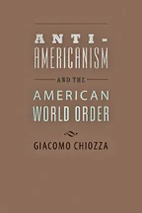 Chiozza |  Anti-Americanism and the American World Order | Buch |  Sack Fachmedien