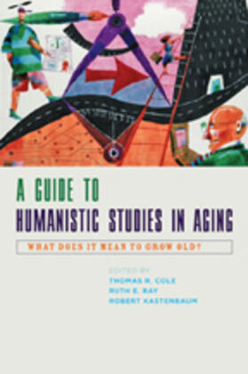 Cole / Ray / Kastenbaum |  A Guide to Humanistic Studies in Aging: What Does It Mean to Grow Old? | Buch |  Sack Fachmedien