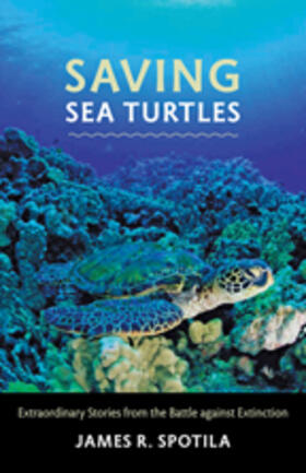 Spotila | Saving Sea Turtles: Extraordinary Stories from the Battle Against Extinction | Buch | 978-0-8018-9907-2 | sack.de
