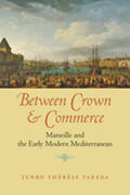 Takeda |  Between Crown and Commerce: Marseille and the Early Modern Mediterranean | Buch |  Sack Fachmedien