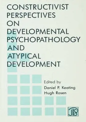 Keating / Rosen |  Constructivist Perspectives on Developmental Psychopathology and Atypical Development | Buch |  Sack Fachmedien