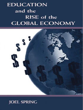 Spring |  Education and the Rise of the Global Economy | Buch |  Sack Fachmedien