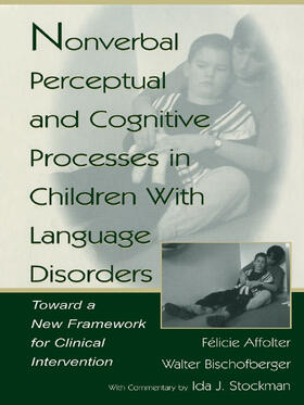 Bischofberger / Stockman / Affolter |  Nonverbal Perceptual and Cognitive Processes in Children With Language Disorders | Buch |  Sack Fachmedien
