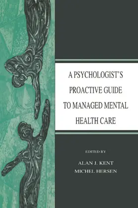 Kent / Hersen |  A Psychologist's Proactive Guide to Managed Mental Health Care | Buch |  Sack Fachmedien